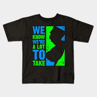 We Know We're a Lot to Take Kids T-Shirt